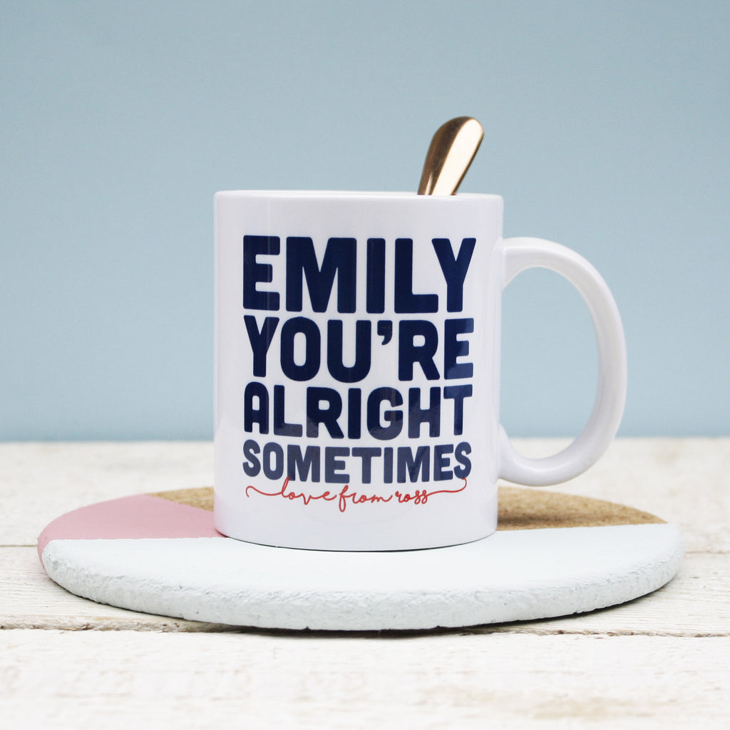 Personalised You're Alright Sometimes Mug