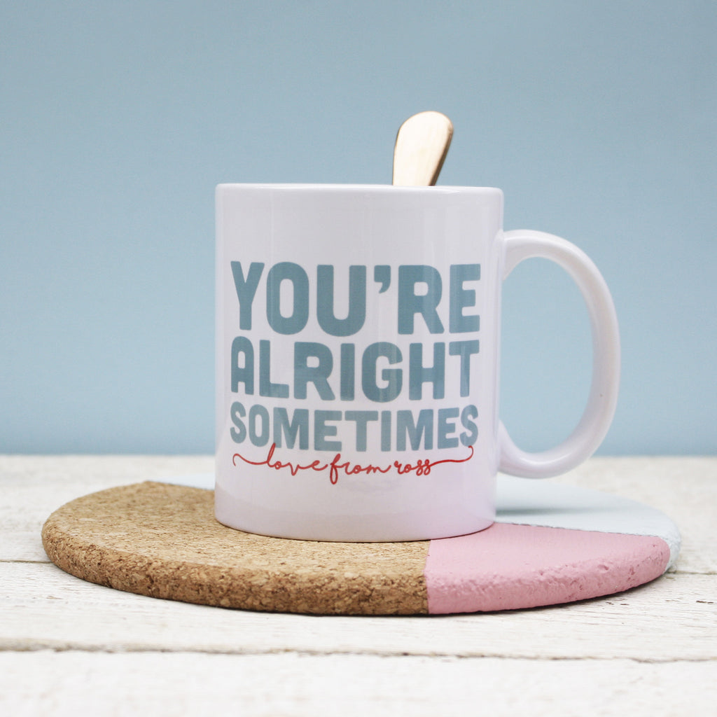 Personalised You're Alright Sometimes Mug