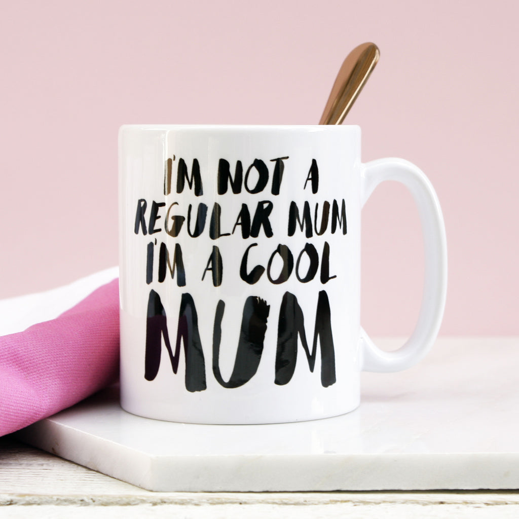 I'm Not A Regular Mum I'm A Cool Mum Mug