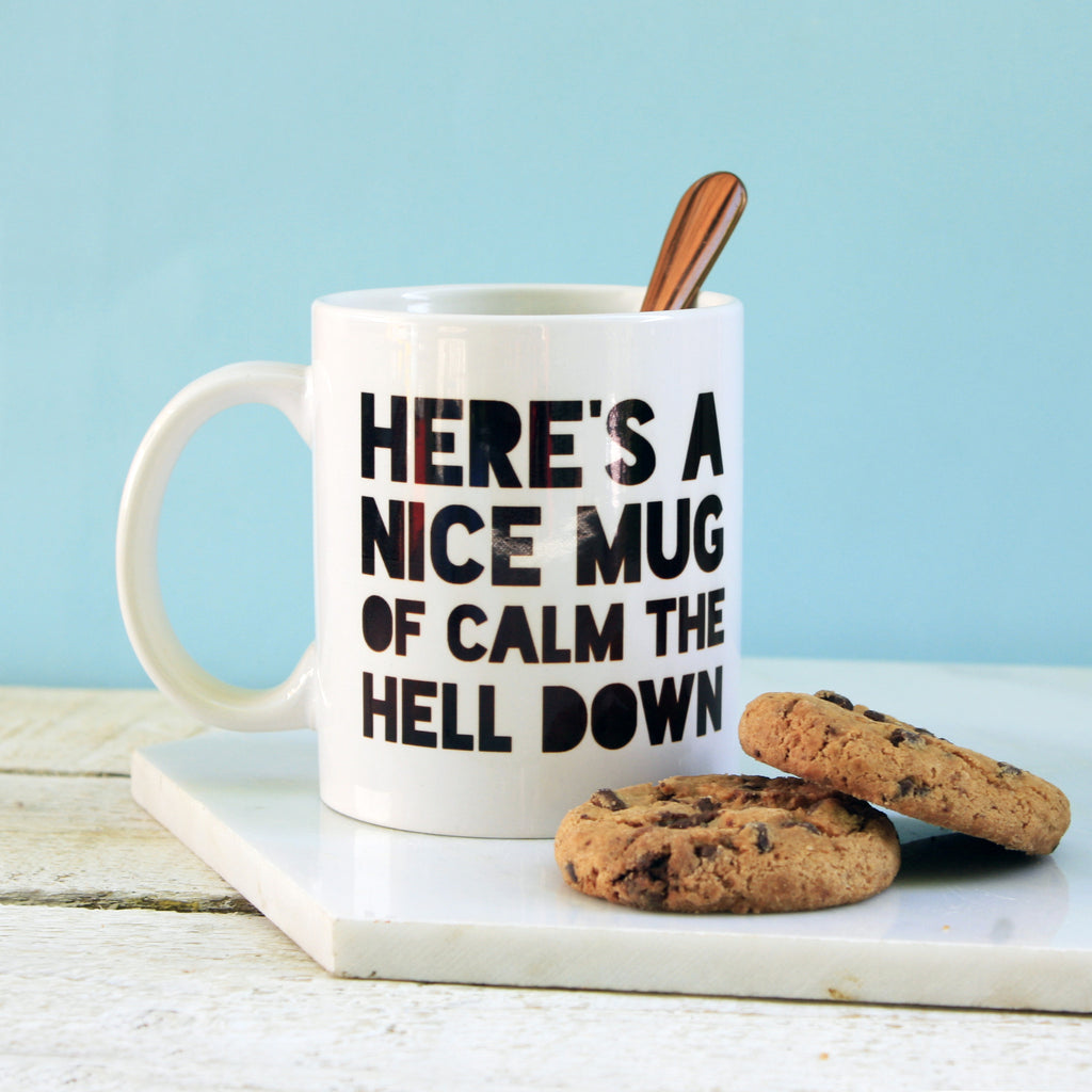 A Nice Mug Of Calm The Hell Down Ceramic Mug